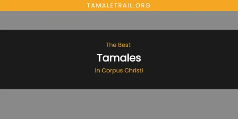 The Absolute Best Tamales in Corpus Christi