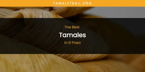 The Absolute Best Tamales in El Paso